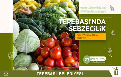 TEPEBAŞI'NDA SEBZECİLİK ANLATILACAK