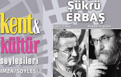KENT KÜLTÜR SÖYLEŞİLERİNİN KONUĞU ŞÜKRÜ ERBAŞ