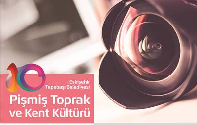 "KENT VE PİŞMİŞ TOPRAK KÜLTÜRÜ" FOTOĞRAF YARIŞMASI