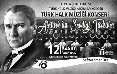 ATATÜRK'ÜN SEVDİĞİ TÜRKÜLER SESLENDİRİLECEK