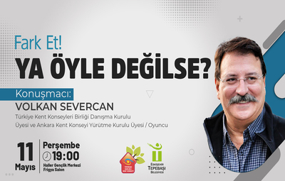 'FARK ET, YA ÖYLE DEĞİLSE' KONULU SÖYLEŞİ DÜZENLENECEK