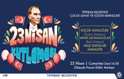 23 NİSAN'DA ÇOCUKLARIN ADRESİ TEPEBAŞI OLACAK