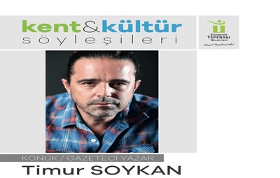 KENT KÜLTÜR SÖYLEŞİLERİNİN KONUĞU TİMUR SOYKAN