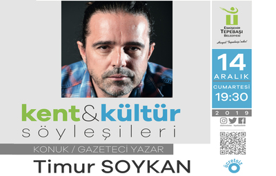 KENT KÜLTÜR SÖYLEŞİLERİNİN KONUĞU TİMUR SOYKAN